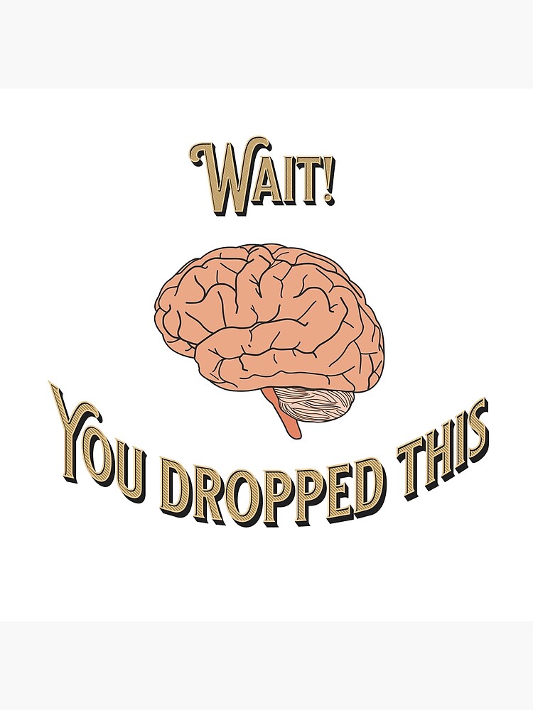 Hey you dropped this brain by importedruined  Funny art prints, Funny  posters, Funny doodles
