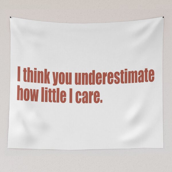 Item preview, I think you underestimate how little I care designed and sold by SunnyAngst.