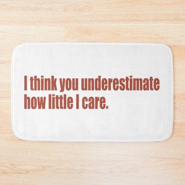 Item preview, I think you underestimate how little I care designed and sold by SunnyAngst.
