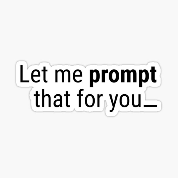 Item preview, Let me prompt that for you designed and sold by Promptified.