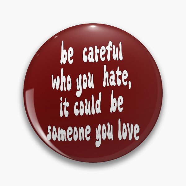 Item preview, be careful who you hate, it could be someone you love designed and sold by jkrphoto.
