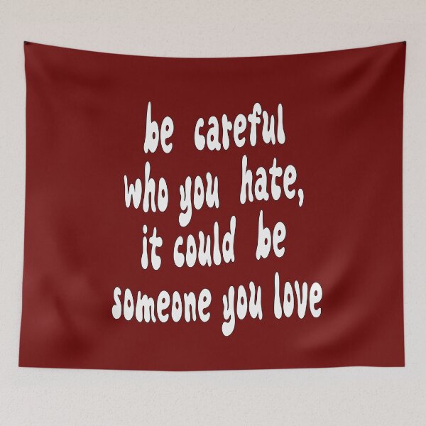 Item preview, be careful who you hate, it could be someone you love designed and sold by jkrphoto.