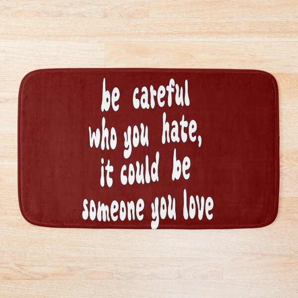 Item preview, be careful who you hate, it could be someone you love designed and sold by jkrphoto.