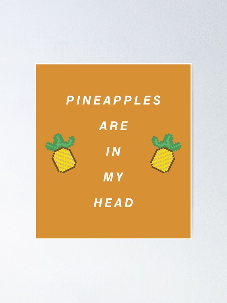 "Pineapples are in my head" Poster by classicwinger Redbubble