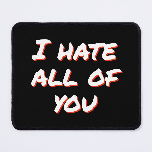 Item preview, I hate all of you designed and sold by horvath019.