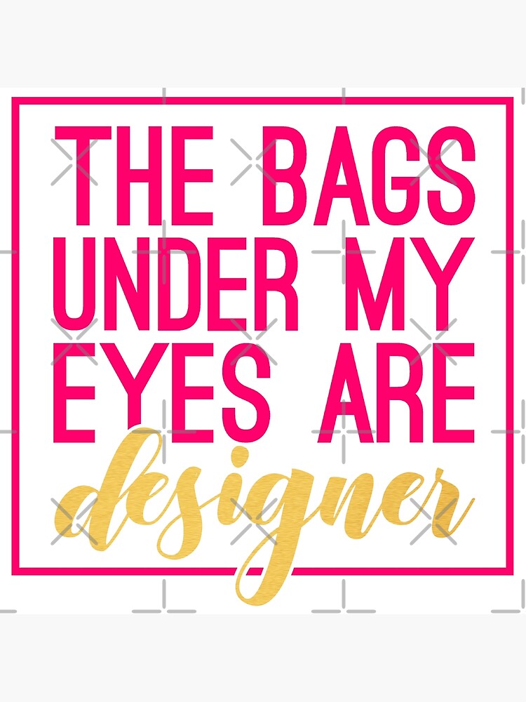 Printed Poster bags under my eyes are size choice Poster