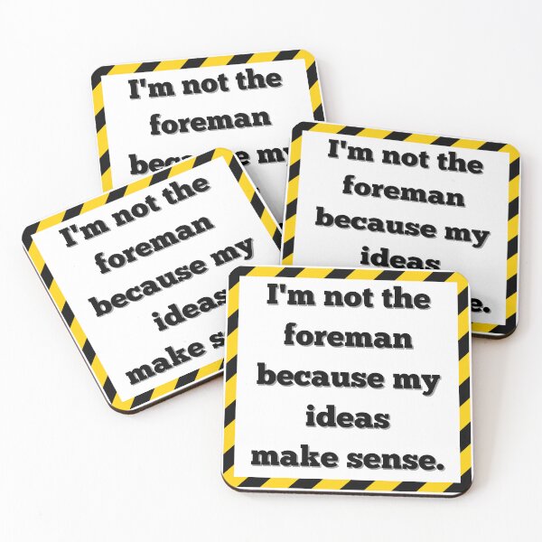 Item preview, I'm not the foreman because my ideas make sense designed and sold by glc1985.