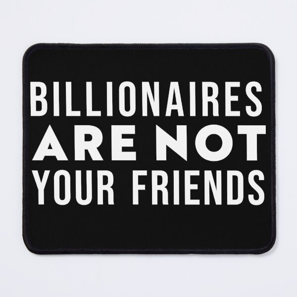 Item preview, Billionaires Are Not Your Friends designed and sold by Texterns.