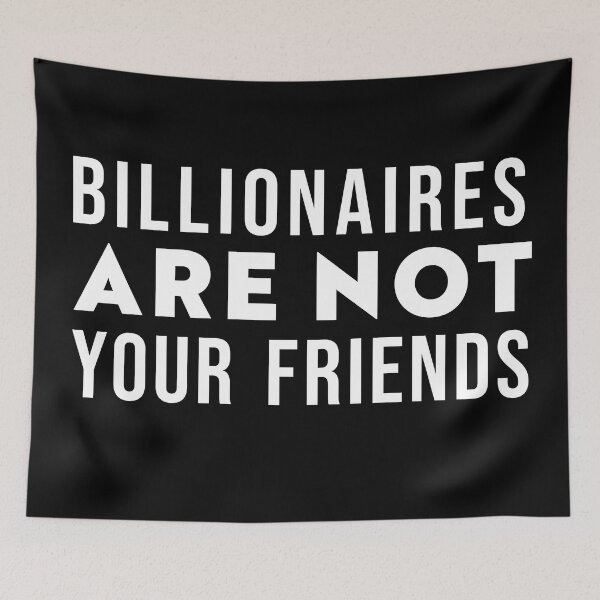 Item preview, Billionaires Are Not Your Friends designed and sold by Texterns.