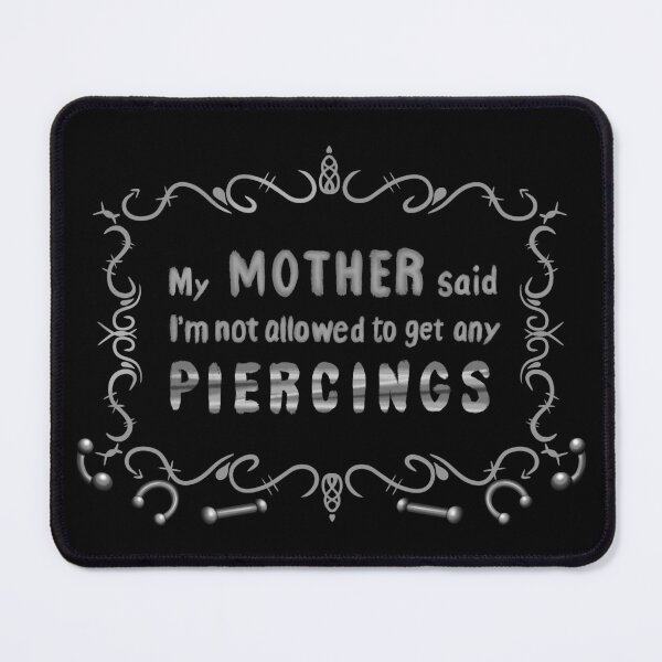 Item preview, My Mother Said I’m Not Allowed To Get Piercings designed and sold by Dusken-Designs.