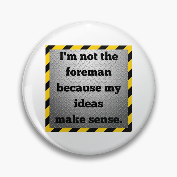 Item preview, I'm not the foreman because my ideas make sense V2 designed and sold by glc1985.