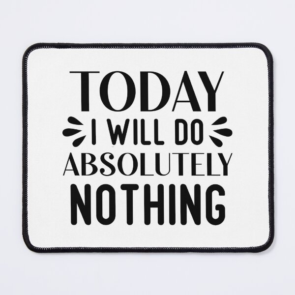 Item preview, Today I Will Do Absolutely Nothing, Funny Quote,  Humor,  designed and sold by DesignHouse07.