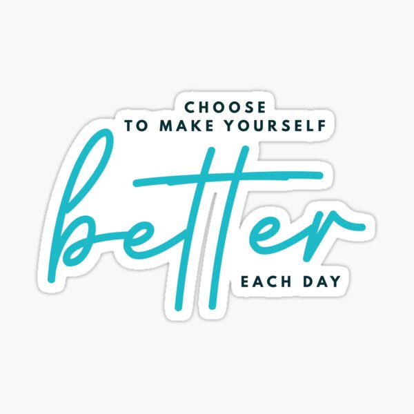 Choose To Make Yourself Better Each Day Sticker