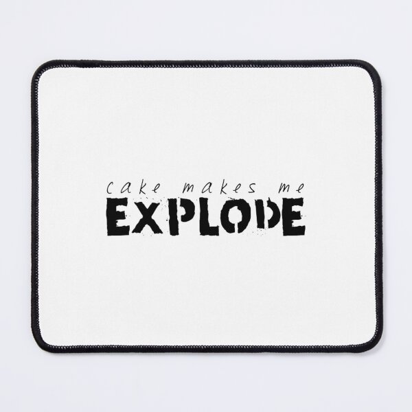 Item preview, Cake Makes Me Explode designed and sold by MarciaSpen9.