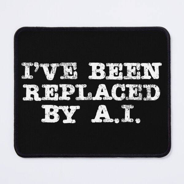 Item preview, I've Been Replaced By A.I. designed and sold by dicegeeks.