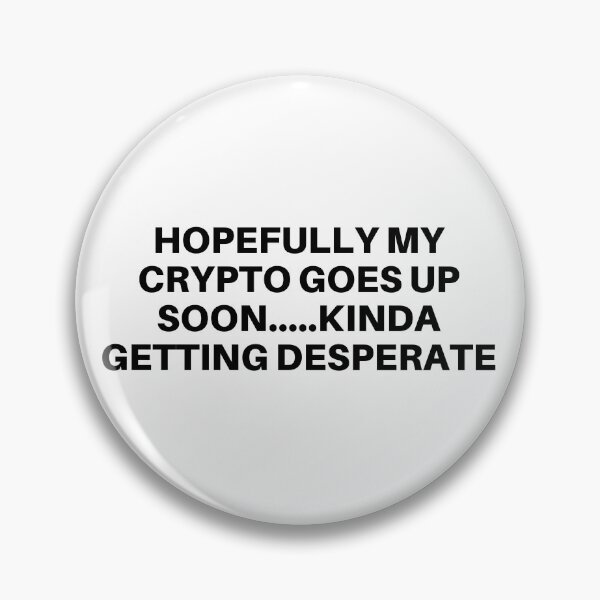 Item preview, Hopefully my Crypto Goes Up Soon...Kinda Getting Desperate  designed and sold by mkzmerch.