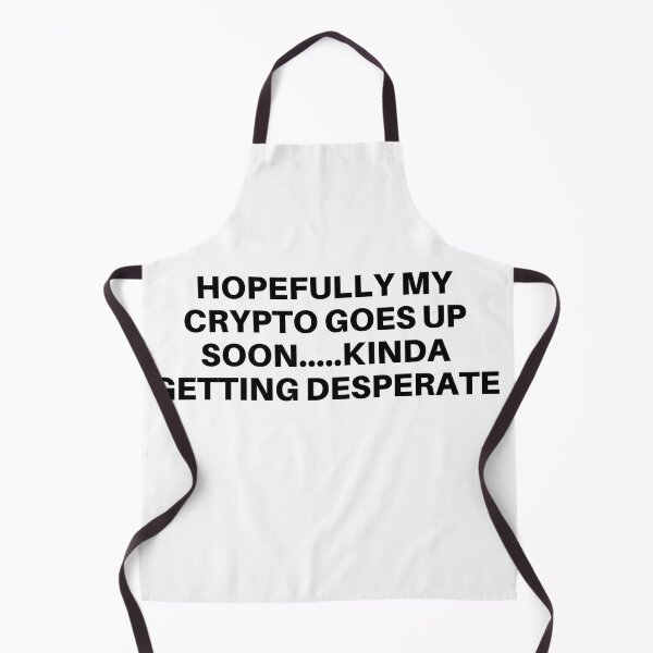 Item preview, Hopefully my Crypto Goes Up Soon...Kinda Getting Desperate designed and sold by mkzmerch.