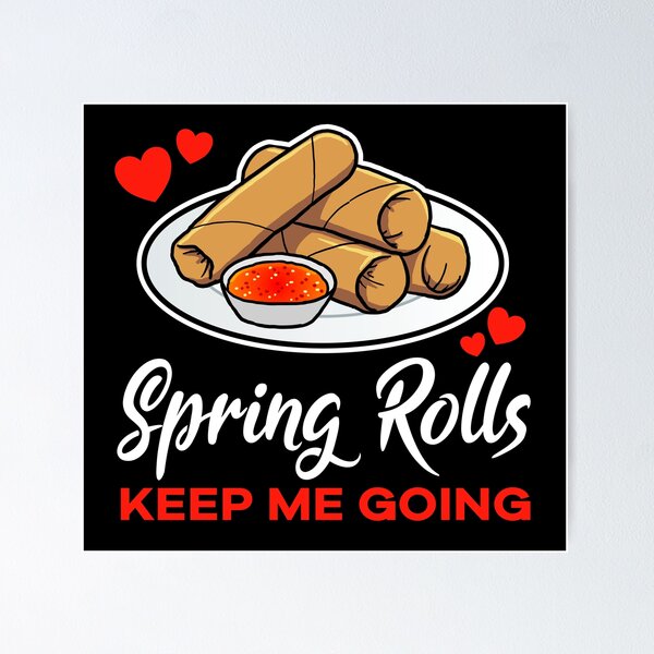 Item preview, Spring Rolls keep me going saying designed and sold by jonmlam.