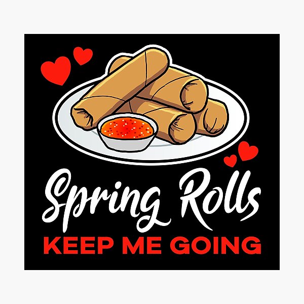 Item preview, Spring Rolls keep me going saying designed and sold by jonmlam.