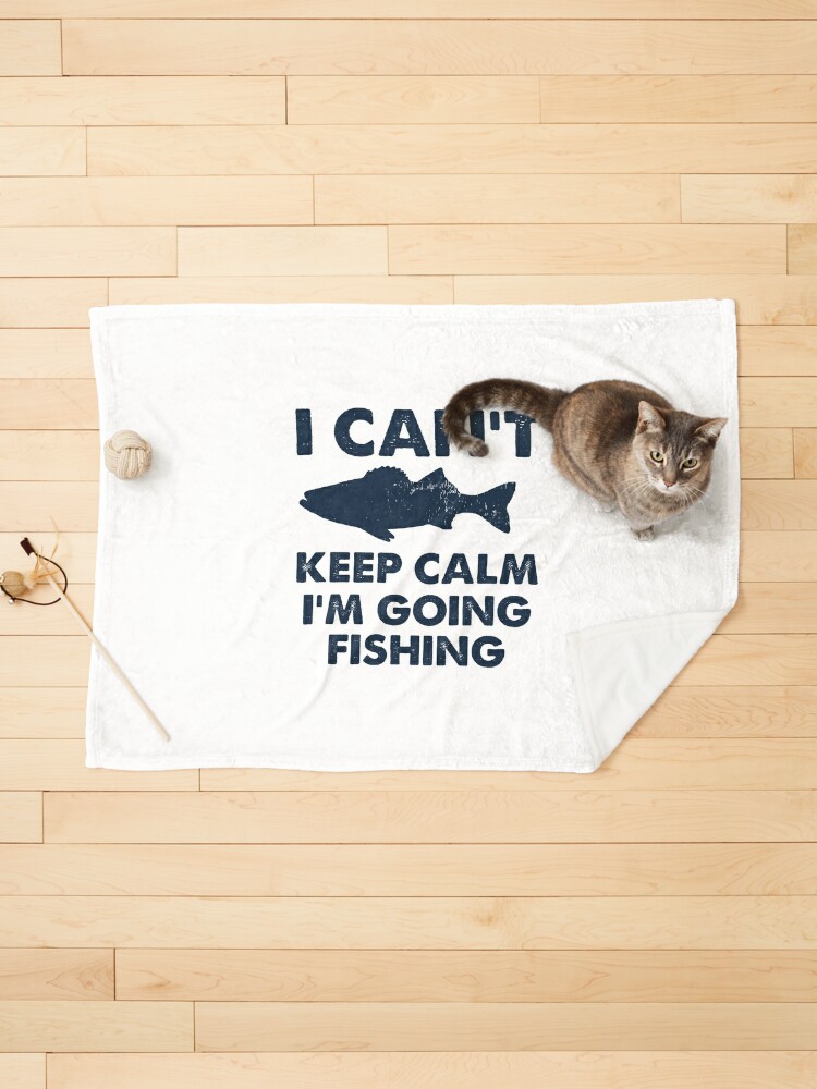 I Can't Keep Calm I'm Going Fishing Pet Blanket for Sale by Hossamshop