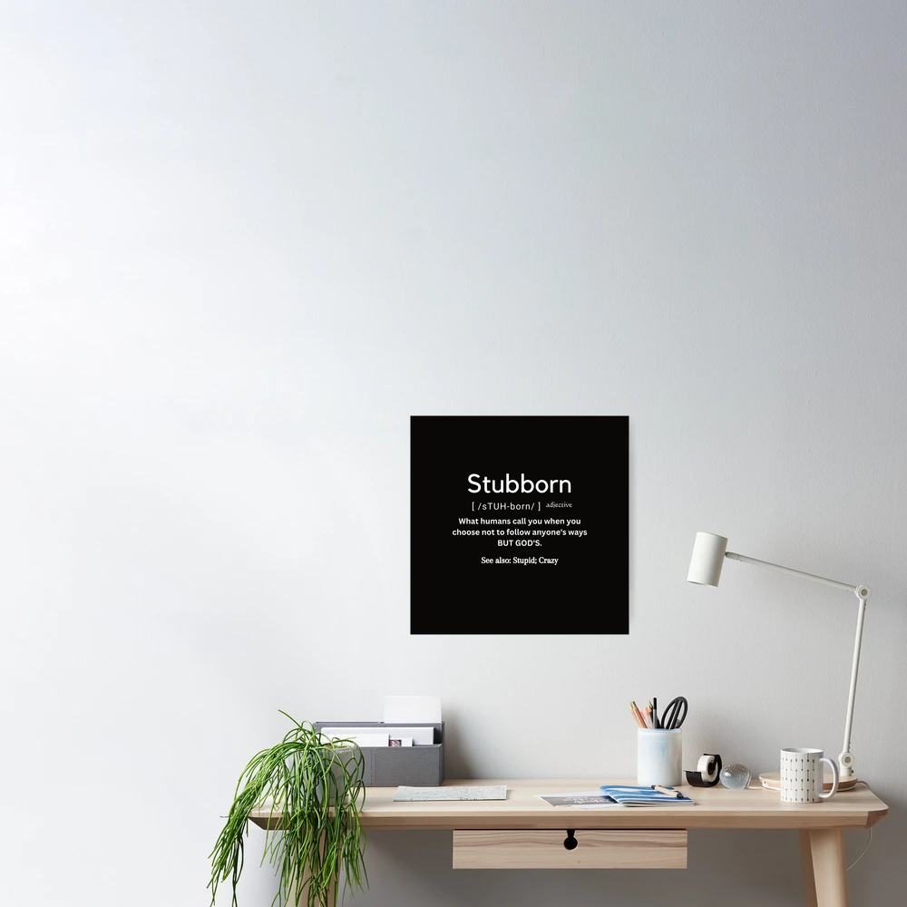 The true definition of stubborn Poster for Sale by amarieg