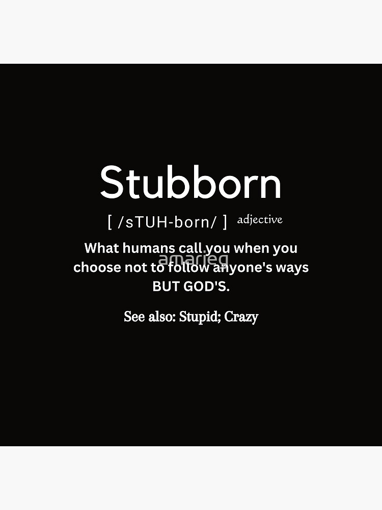 The true definition of Stubborn Poster for Sale by amarieg