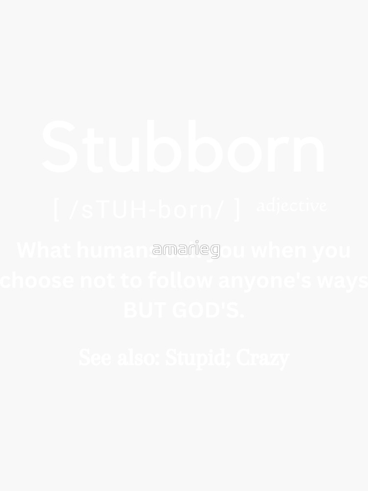 The true definition of Stubborn Poster for Sale by amarieg