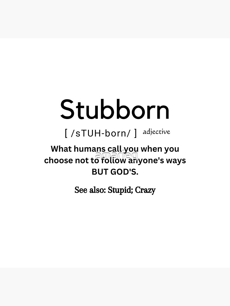 Define Stubborn, Stubborn Meaning, Stubborn Examples, Stubborn
