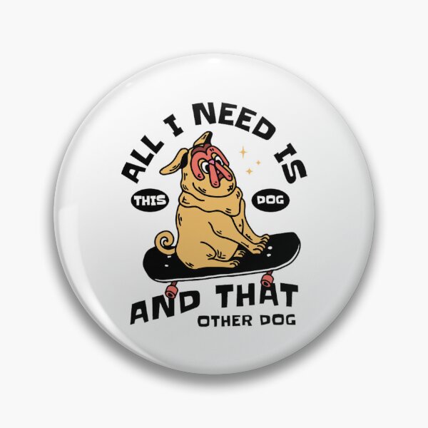 Item preview, all i need is this dog and that other dog designed and sold by PopPizzazz.