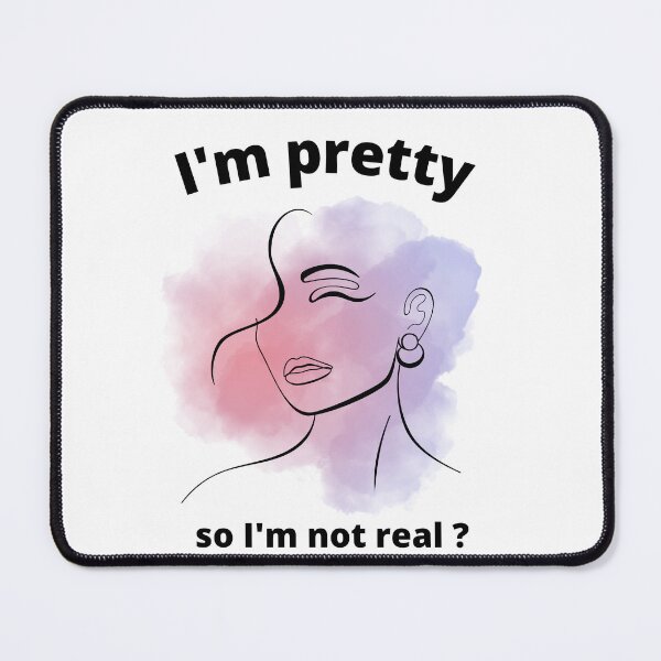 Item preview, I am pretty so I am not real ? designed and sold by Ball-and-Match.