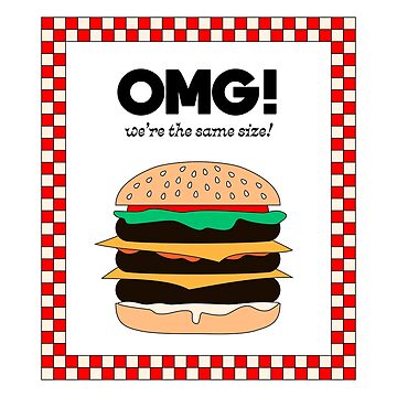 Artwork thumbnail, OMG! We're the same size! Fastfood Burger Poster by Elizza Martin