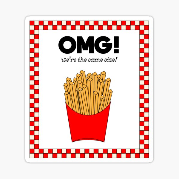 OMG! We're the same size! Fastfood French Fries Poster Sticker
