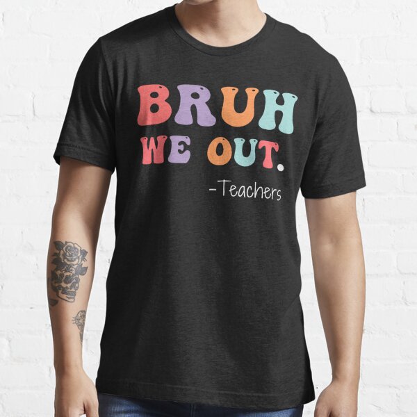 Vintage We Out Bruh Happy Last Day Of School T Shirt, Funny End Of School  Shirt Gift - Family Gift Ideas That Everyone Will Enjoy