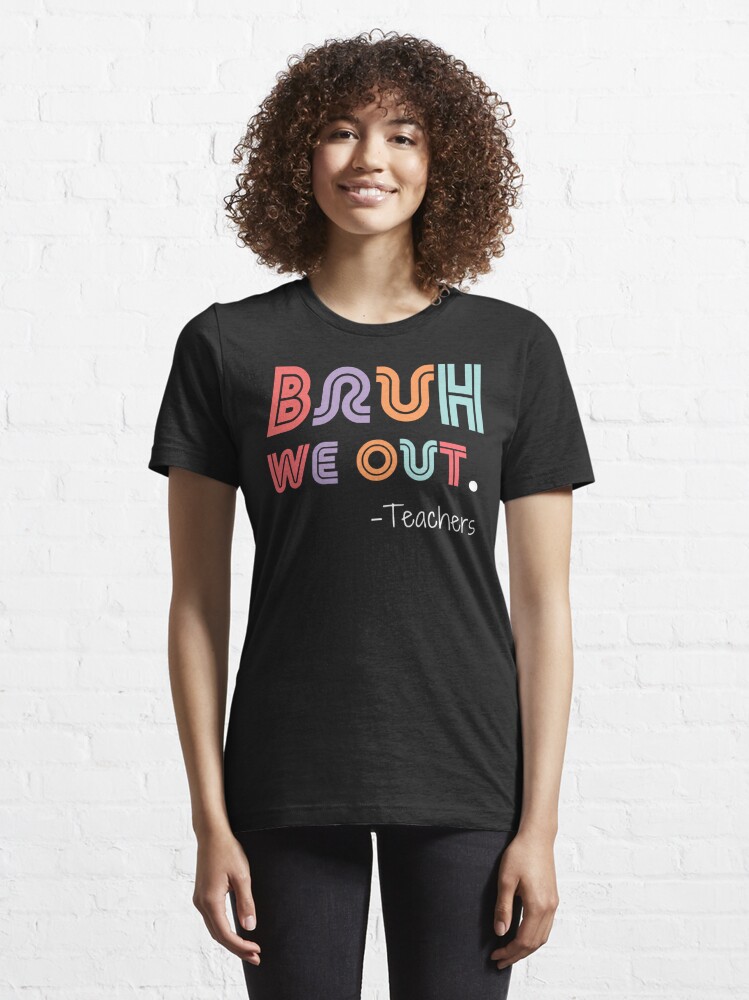 Vintage We Out Bruh Happy Last Day Of School T Shirt, Funny End Of School  Shirt Gift - Family Gift Ideas That Everyone Will Enjoy