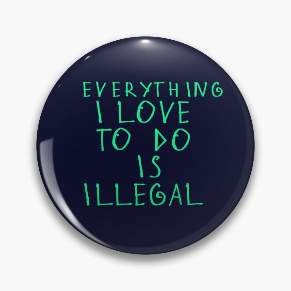 Item preview, Everything i love to do is illegal designed and sold by kinpirks.