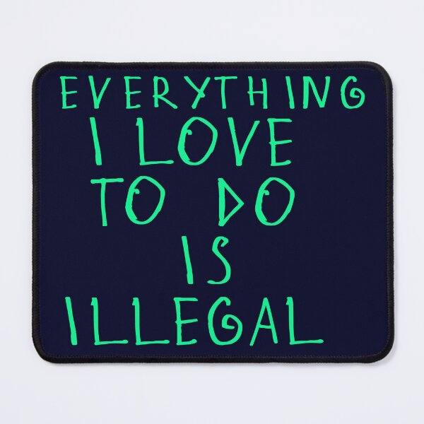 Item preview, Everything i love to do is illegal designed and sold by kinpirks.