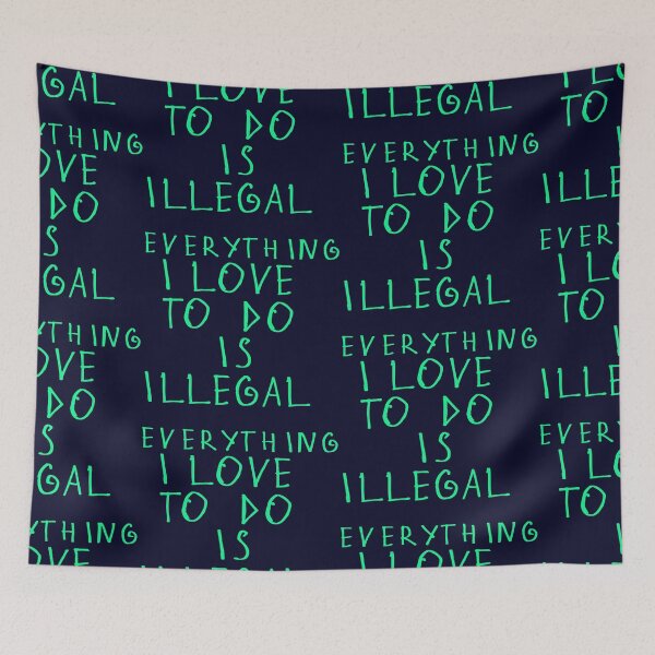 Item preview, Everything i love to do is illegal designed and sold by kinpirks.