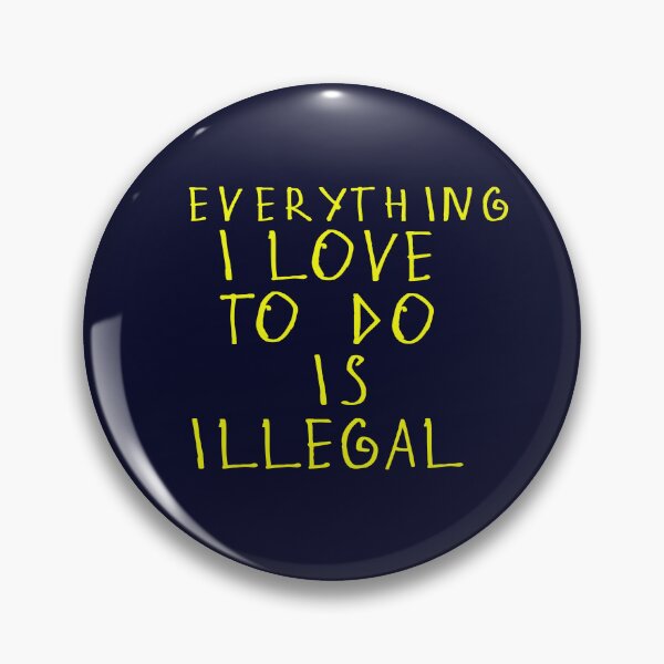Item preview, Everything i love to do is illegal designed and sold by kinpirks.