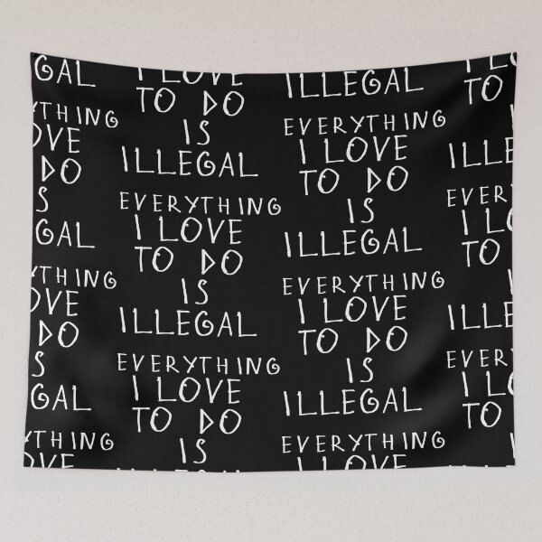 Item preview, Everything i love to do is illegal designed and sold by kinpirks.