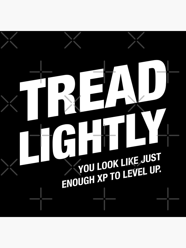 "Tread Lightly You Look Like Just Enough XP To Level Up" Sticker for