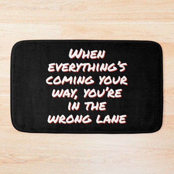 Item preview, When everything’s coming your way, you’re in the wrong lane designed and sold by horvath019.