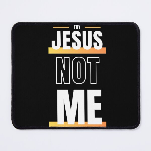 Item preview, Try Jesus Not Me  designed and sold by danielliamgill.