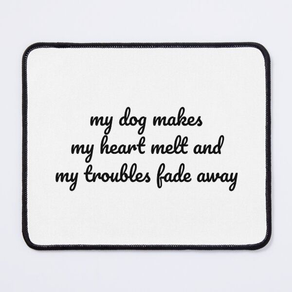 Item preview, "Heart Melting Love - My Dog Brings Serenity" Quote Design designed and sold by MeganMo.