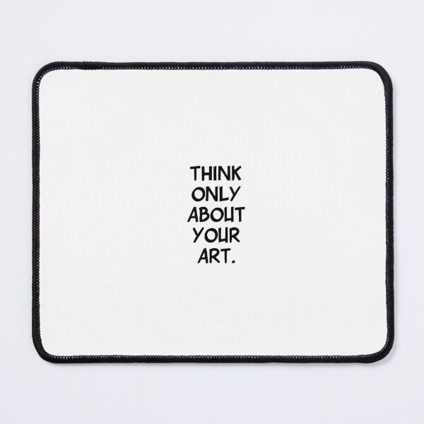 Item preview, Think Only About Your Art designed and sold by Stray Cat Designs.