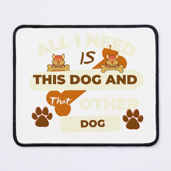 Item preview, All I Need Is This Dog And That Other Dog Designs designed and sold by Manilyn0907.
