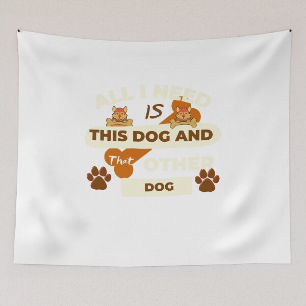 Item preview, All I Need Is This Dog And That Other Dog Designs designed and sold by Manilyn0907.