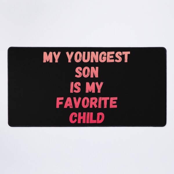 Item preview, My Youngest Son Is My Favorite Child designed and sold by manandi1.