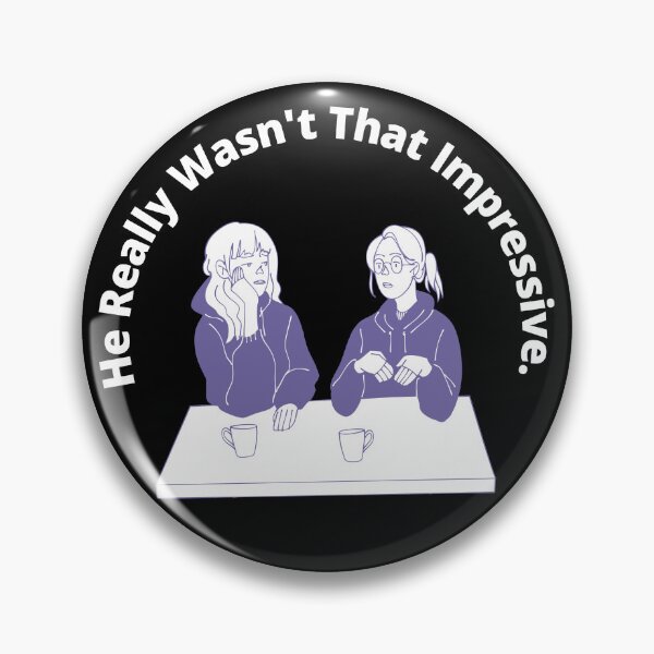 Item preview, He Really Wasn't that Impressive designed and sold by 6 Ex Boyfriends.