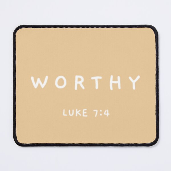 Item preview, Worthy. Luke 7:4 designed and sold by GMM Designs.