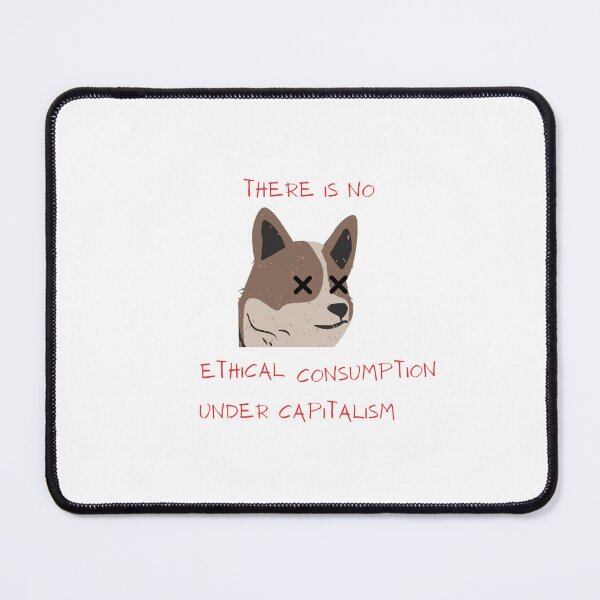 Item preview, there is no ethical consumption under capitalism designed and sold by hannahronana.
